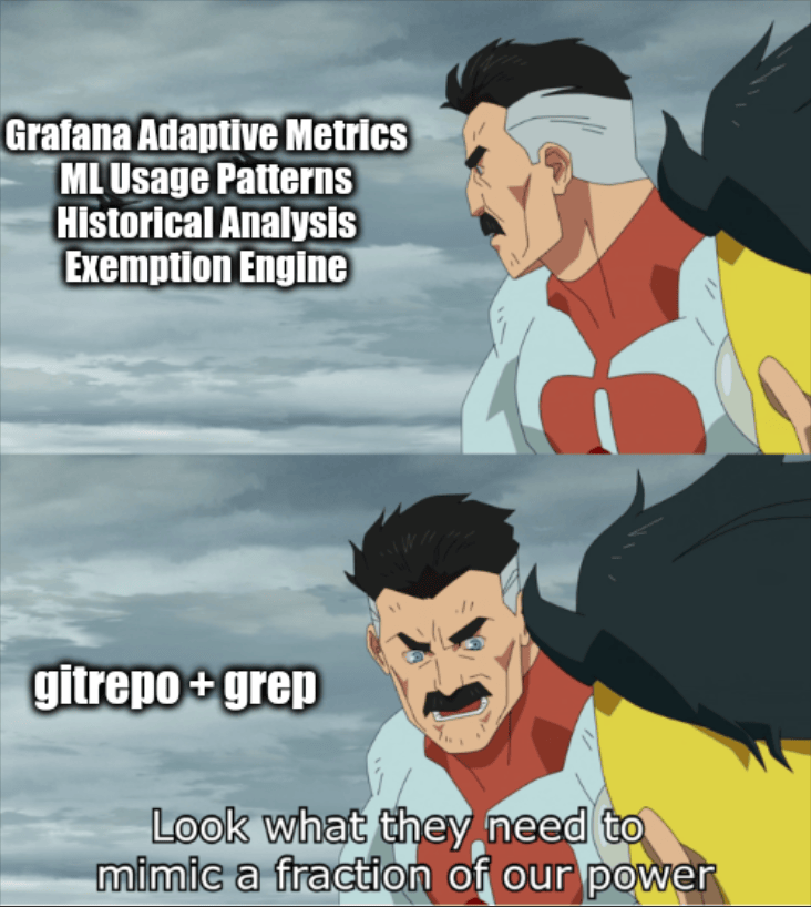 fraction of my power meme comparing grafana adaptive metrics to just a git repo with grep